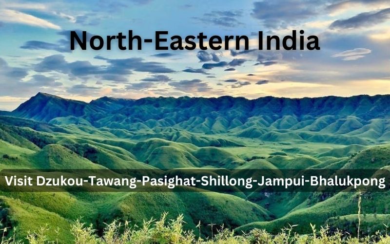 Top 6 places to visit in North-East India